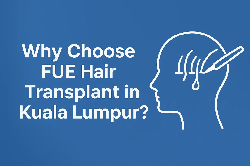 FUE hair transplant in Kuala Lumpur